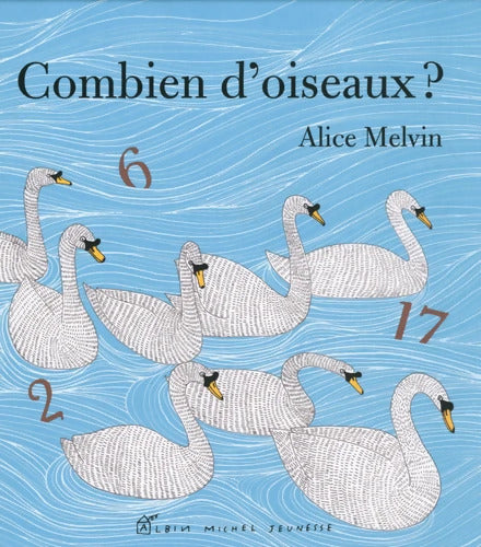 Combien d'oiseaux ? - Alice Melvin - Livre