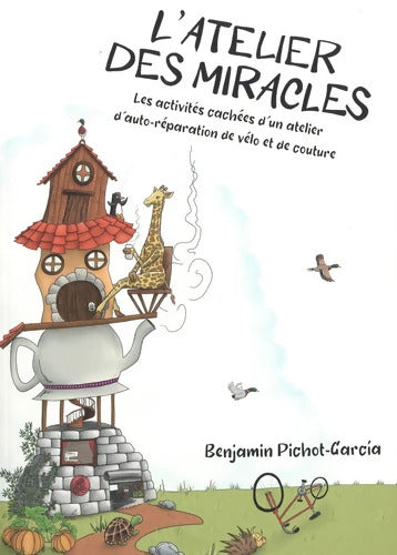 L?Atelier des Miracles : Les activités cachées d'un atelier d'auto-réparation de vélo et de couture - Benjamin Pichot-Garcia - Livre