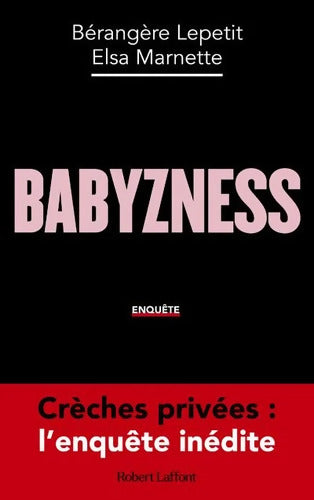 Babyzness - Crèches privées : L'enquête inédite - Bérangère Lepetit - Livre
