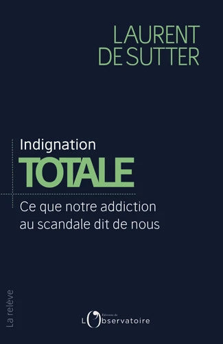 Indignation totale : Ce que notre addiction au scandale dit de nous - Laurent De Sutter - Livre