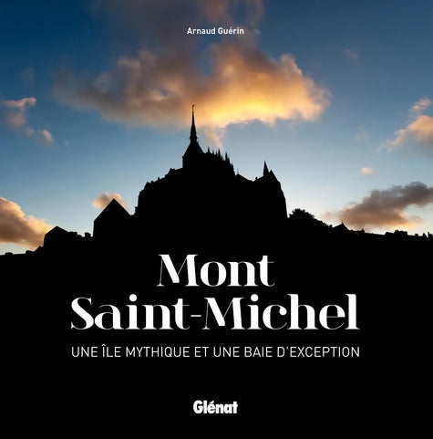 Mont Saint-Michel : Une île mythique et une baie d'exception - Arnaud Guérin - Livre