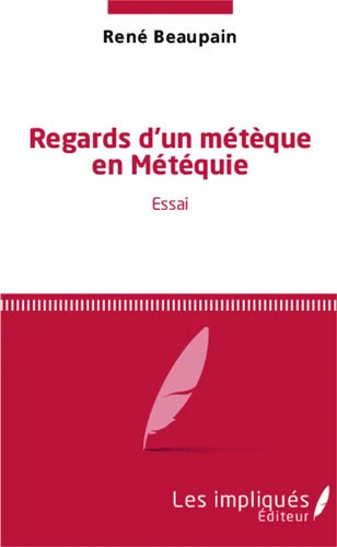 Regards d'un métèque en Météquie : Essai - René Beaupain - Livre