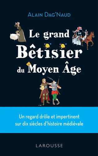 Le grand Bêtisier du Moyen Âge - Alain Dag'naud - Livre
