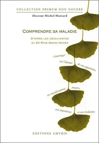 Comprendre sa maladie d'après les découvertes du Dr. Ryke Geerd Hamer - Michel Henrard - Livre