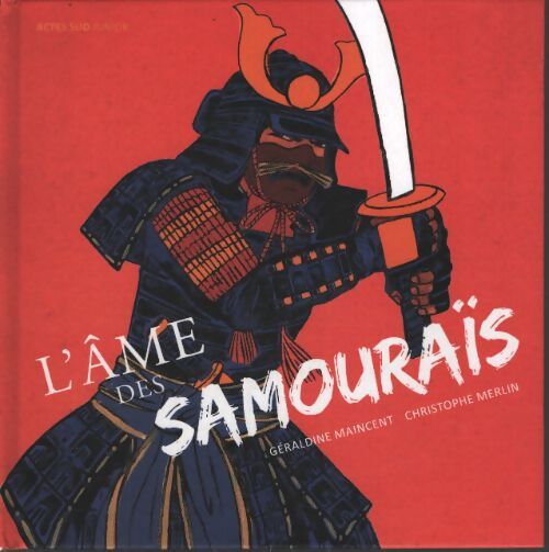L'âme des samouraïs : À la découverte des guerriers de l'ancien Japon - Géraldine Maincent - Livre