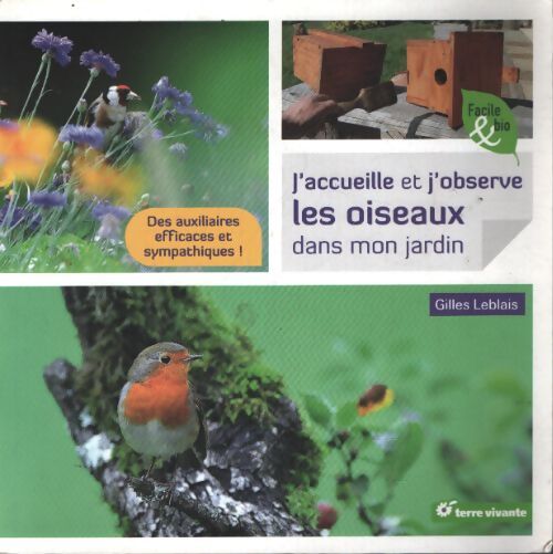 J'accueille et j'observe les oiseaux dans mon jardin : Des auxiliaires efficaces et sympathiques ! - Gilles Leblais - Livre