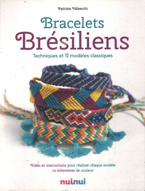 Bracelets brésiliens techniques et 12 modèles classiques - Patrizia Valsecchi - Livre