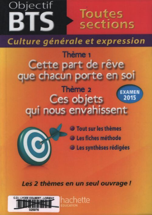 Culture générale et expression BTS toutes sections : Thème 1 : Cette part de rêve que chacun porte en soi ; thème 2 : Ces objets qui nous envahissent : Objets cultes culte des objets - Catherine Duffau - Livre