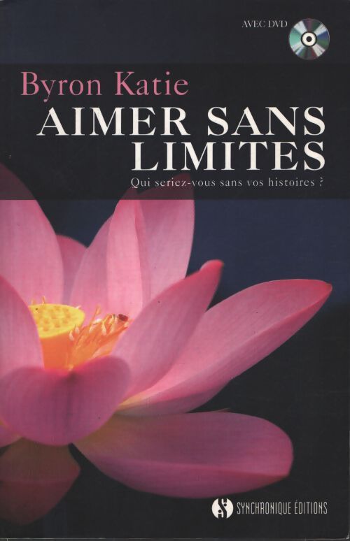 Aimer sans limite : Qui seriez-vous sans vos histoires - Katie Byron - Livre