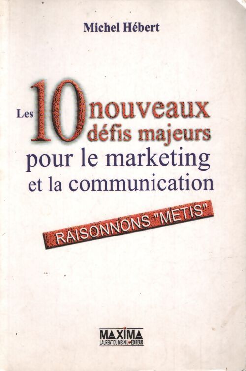Les 10 nouveaux défis majeurs pour le marketing et la communication - Michel Hébert - Livre