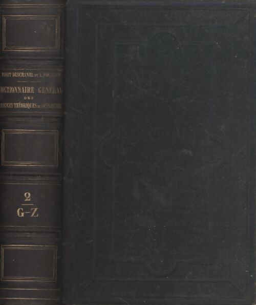 Dictionnaire général des sciences théoriques et appliquées tome II - Privat-Deschanel - Livre