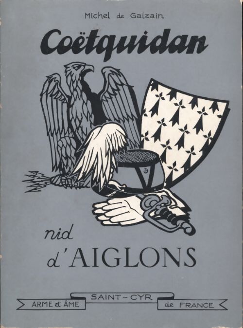 Coëtquidan nid d'aiglons Saint-Cyr. Arme et âme de France - Michel De Galzain - Livre