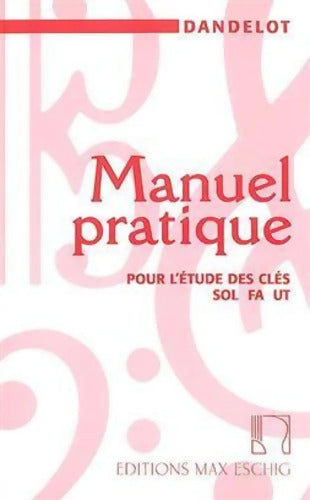 Manuel pratique pour l'étude des clefs Sol-Fa-Ut - éducation Musicale - Dandelot - Livre