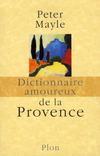 Dictionnaire amoureux de la Provence - Peter Mayle - Livre
