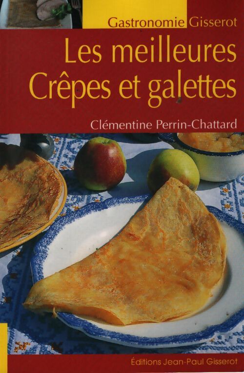 Les meilleures crêpes et galettes - Clémentine Perrin-Chattard - Livre