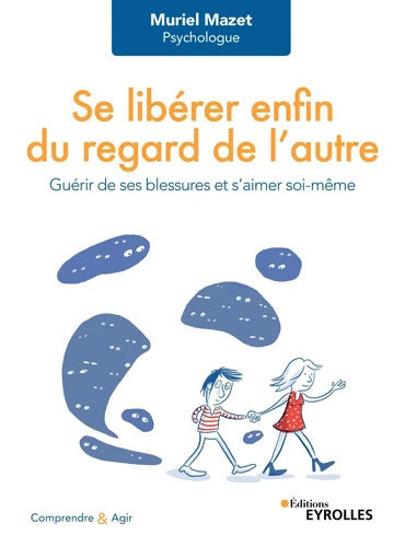 Se libérer enfin du regard de l'autre : Guérir de ses blessures et s'aimer soi-même - Muriel Mazet - Livre