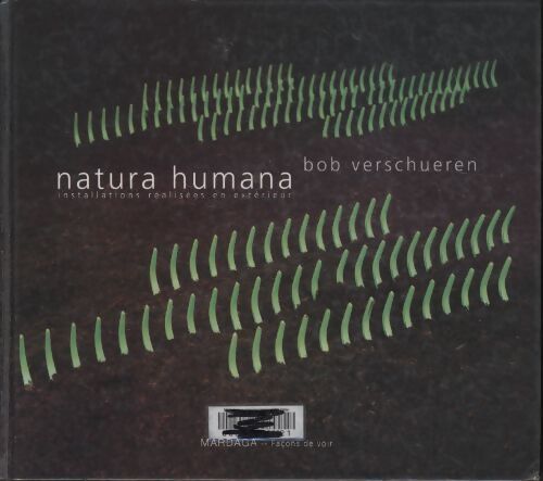 Natura humana : Installations réalisées en extérieur - Bob Verschueren - Livre