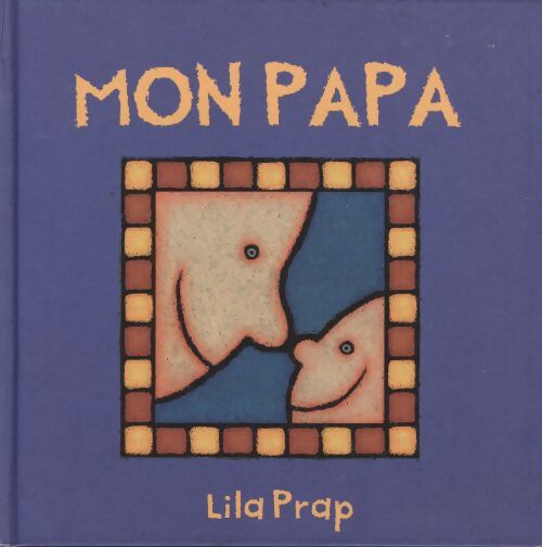 Mon papa : L245xl245 - Lila Prap - Livre