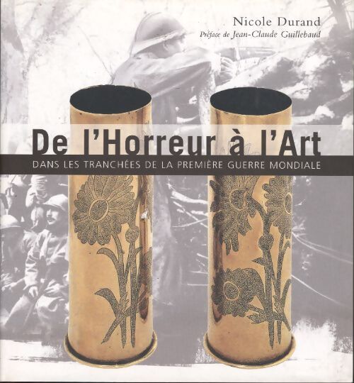 De l'horreur à l'art : Dans les tranchées de la première guerre mondiale - Nicole Durand - Livre