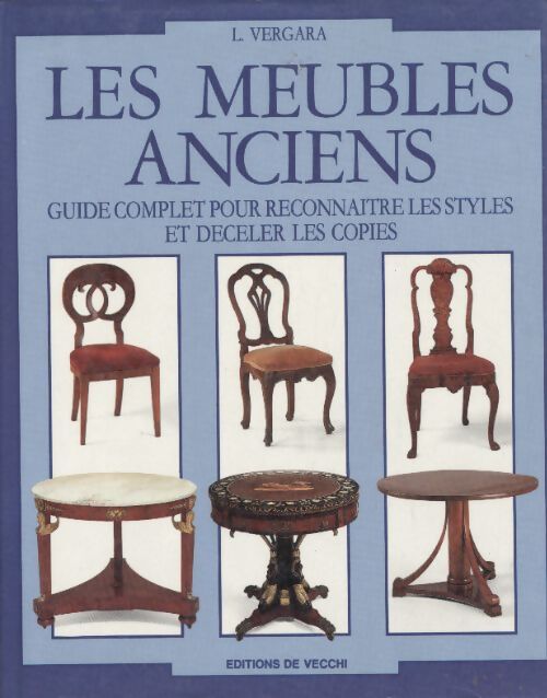 Les meubles anciens guide complet pour reconnaître - Vergara L. - Livre