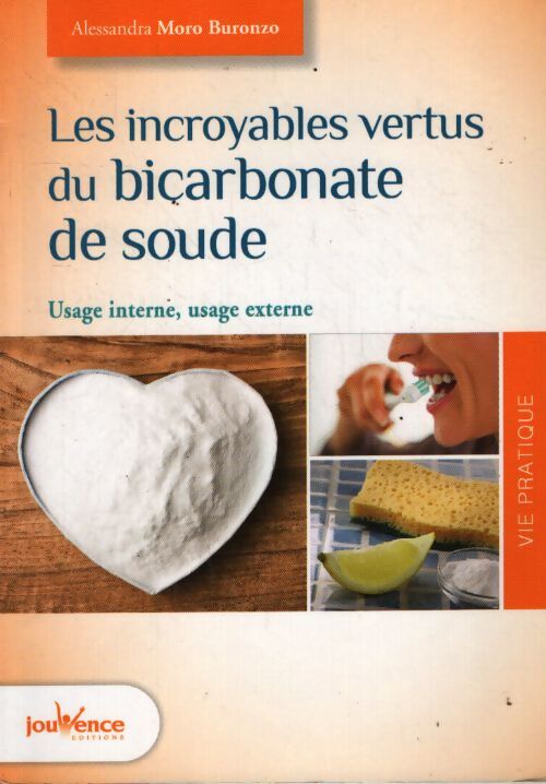 Les incroyables vertus du bicarbonate de soude : Usage interne usage externe - Alessandra Moro Buronzo - Livre