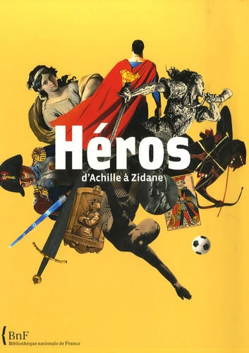 Héros. D'achille à Zidane - Collectif - Livre