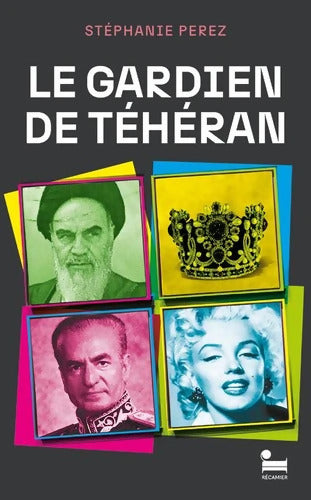 Le gardien de Téhéran : Premier roman de Stéphanie Perez - Stéphanie Perez - Livre