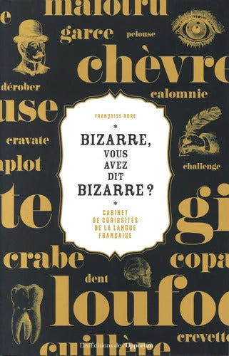 Bizarre vous avez dit bizarre - Cabinet de curiosités de la langue française - Françoise Nore - Livre