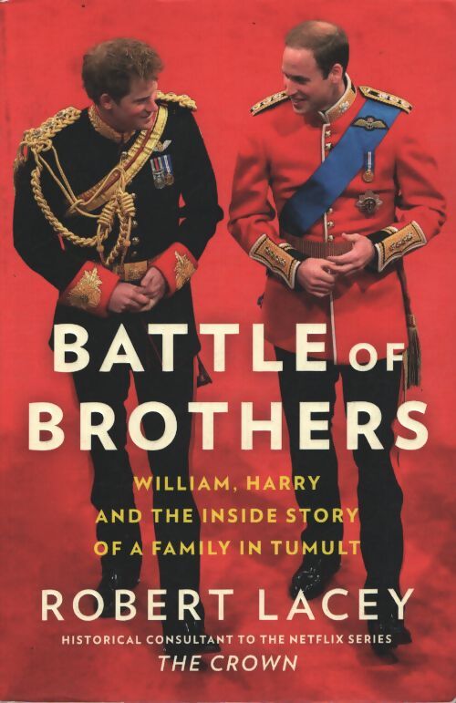 Battle of brothers : William harry and the inside story of a family in tumult - Robert Lacey - Livre