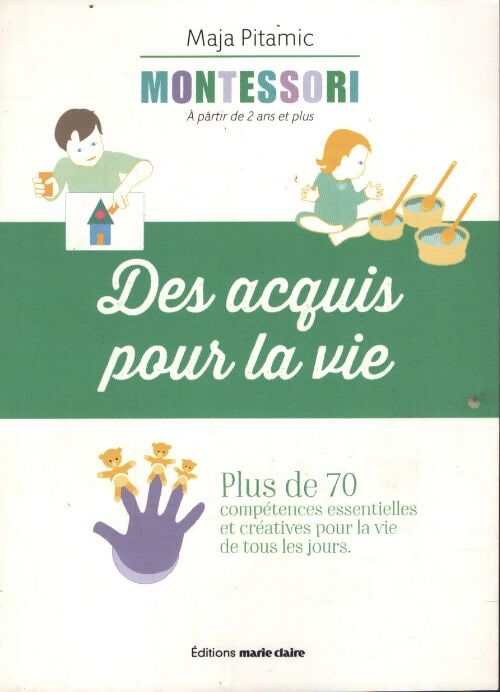Montessori des acquis pour la vie : Plus de 70 compétences essentielles et créatives pour la vie de tous les jours - Maja Pitamic - Livre