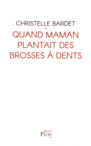 Quand maman plantait des brosses à dents - Christelle Bardet - Livre