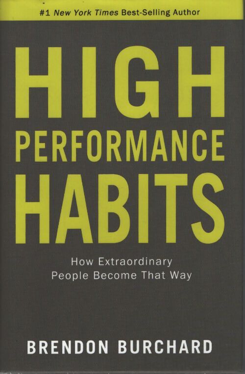 High performance habits : How extraordinary people become that way - Brendon Burchard - Livre