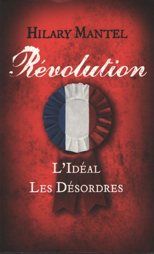 Révolution : Tomes 1 & 2 : L'idéal / les désordres - Hilary Mantel - Livre