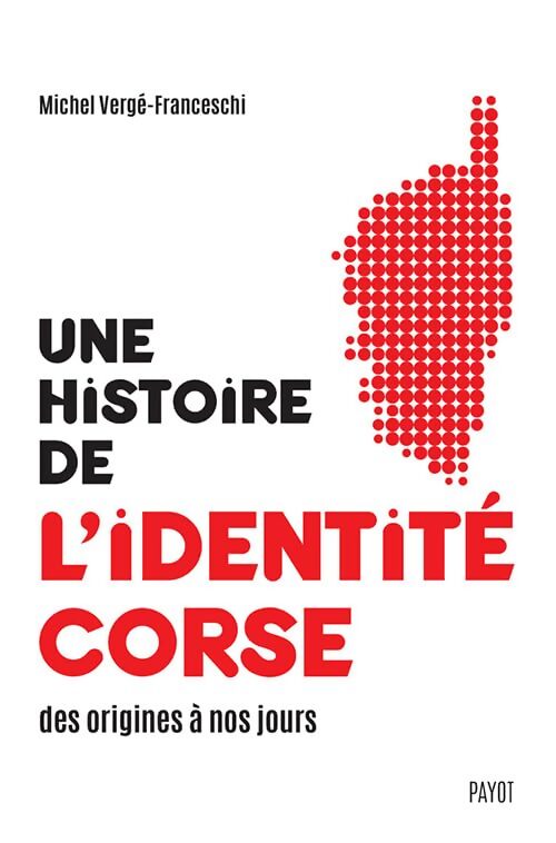 Une histoire de l'identité corse des origines à nos jours - Michel Vergé-Franceschi - Livre