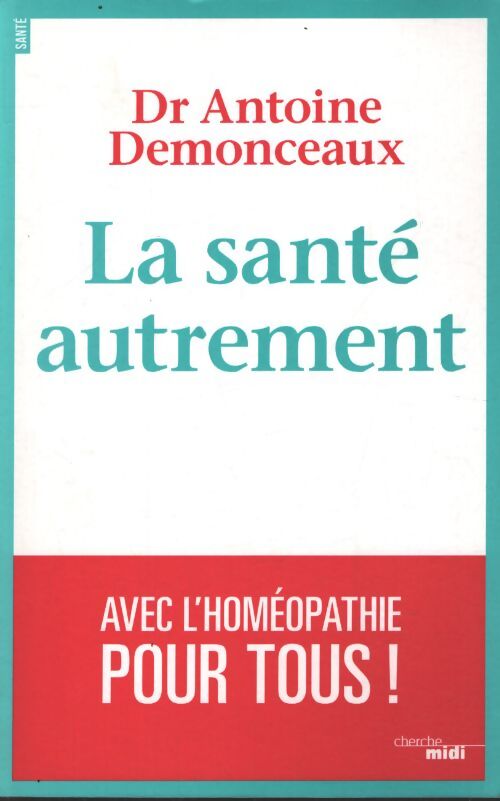 La santé autrement : Avec l'homéopathie pour tous ! - Antoine Demonceaux - Livre