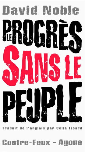 Le progrès sans le peuple : Ce que les nouvelles technologies font au travail - David Noble - Livre