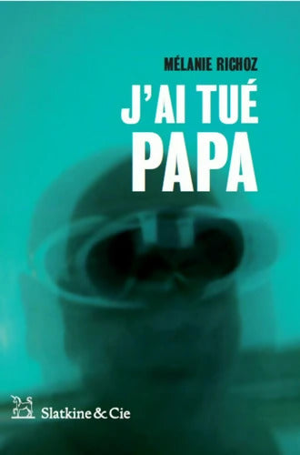 J'ai tué Papa - Mélanie Richoz - Livre