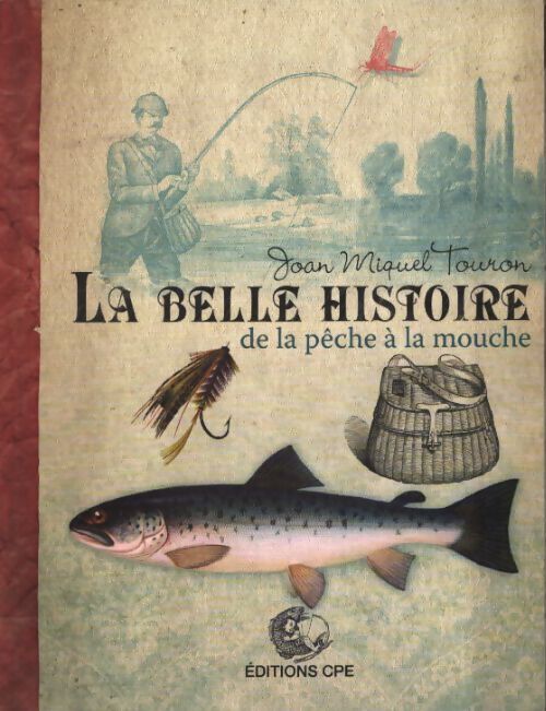 La belle histoire de la pêche à la mouche - Joan Miquel Touron - Livre