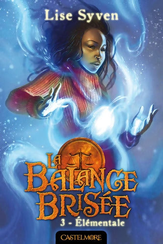La Balance brisée T3 : Elémentale - Lise Syven - Livre