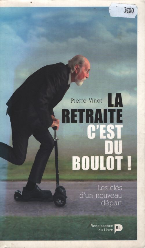 La retraite c'est du boulot ! : Les clés d'un nouveau départ - Pierre Vinot - Livre