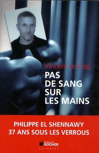 Pas de sang sur les mains : Incarcéré le 14 septembre 1975 libérable le 14 août 2032 - Vincent Le Coq - Livre