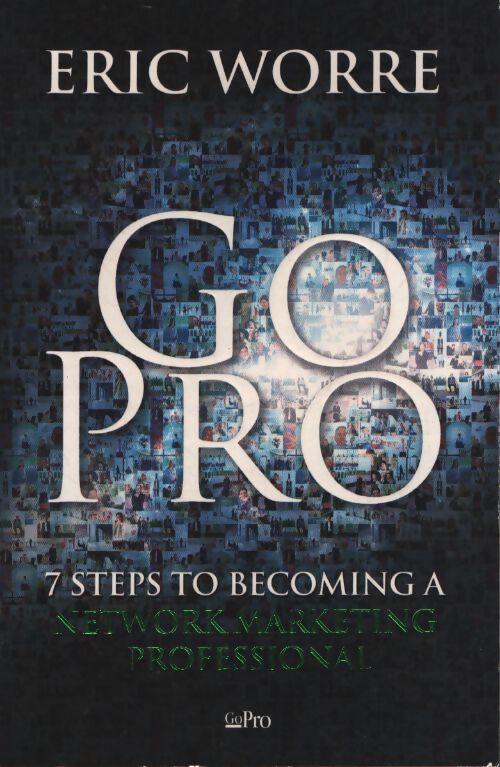 Go pro - 7 steps to becoming a network marketing professional - Eric Worre - Livre