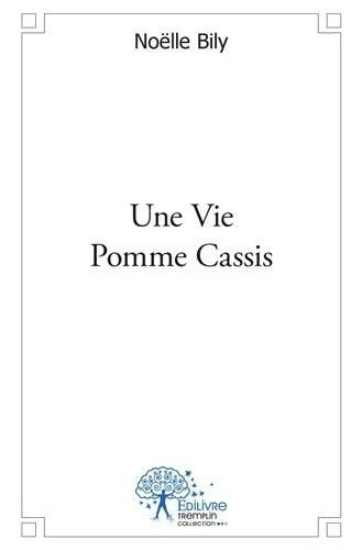 Une vie pomme cassis - Noelle Bily - Livre
