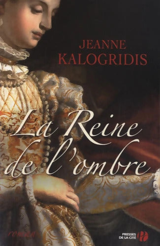 La reine de l'ombre - Jeanne Kalogridis - Livre