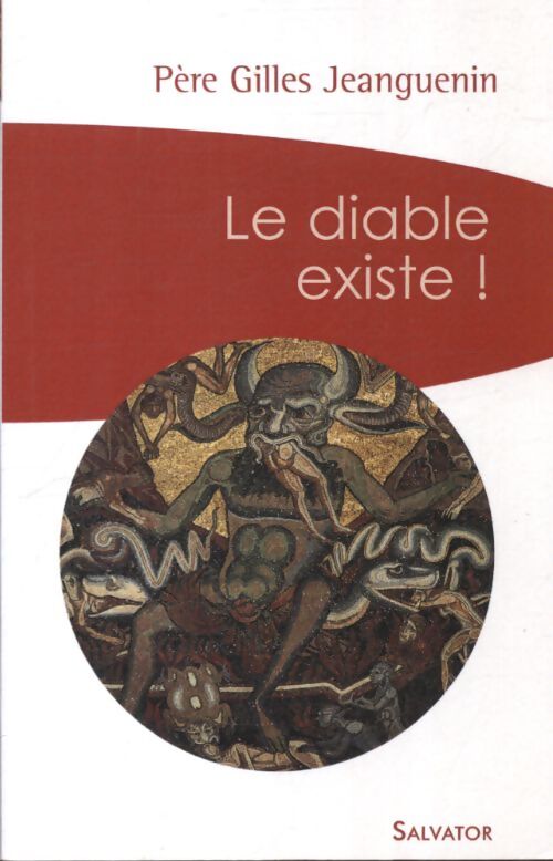 Le diable existe ! : Un exorciste témoigne et répond aux interrogations - Gilles Jeanguenin - Livre