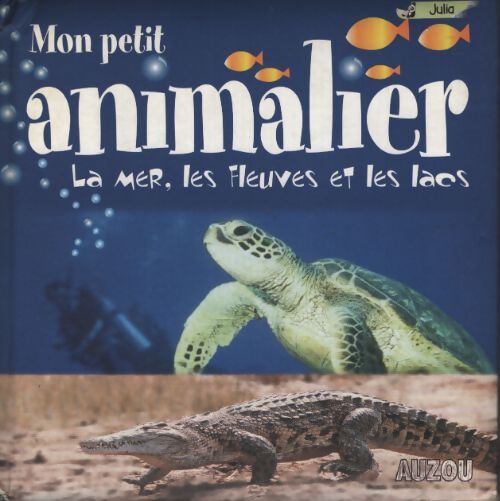 Mon petit animalier : La mer les fleuves et les lacs - Francesca Chiapponi - Livre