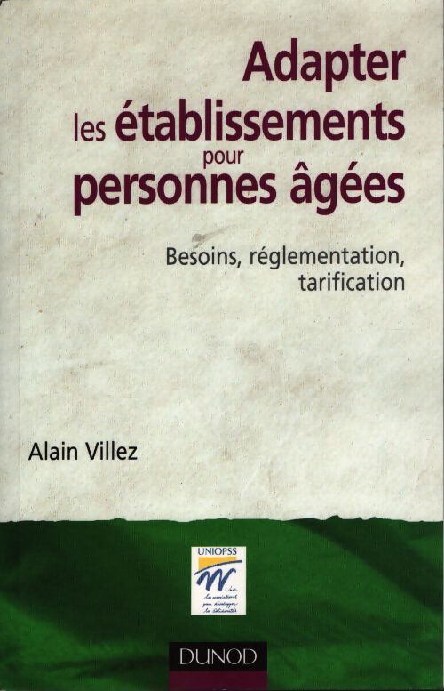 Adater les établissements pour personnes âgées. Besoins réglementation tarification - Alain Villez - Livre