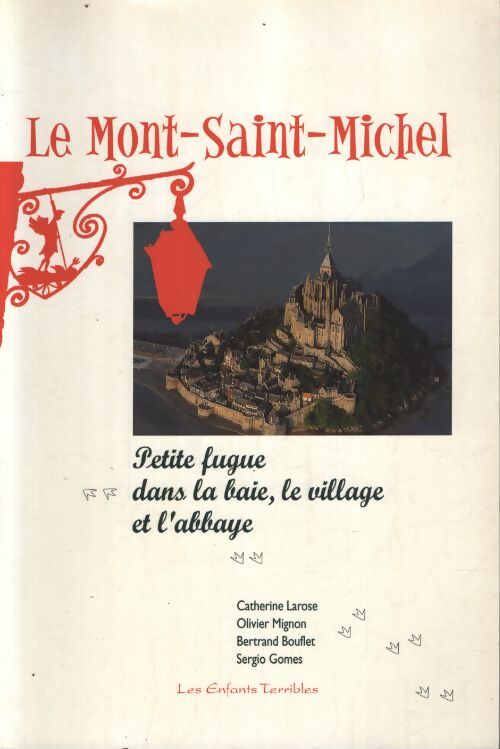 Le mont-saint-michel : Petite fugue dans la baie le village et l'abbaye - Catherine Larose - Livre
