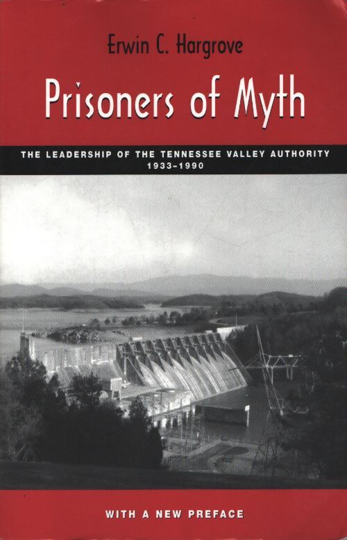 Prisoners of myth : The leadership of the tennessee valley authority 1933-1990 - Erwin C. Hargrove - Livre