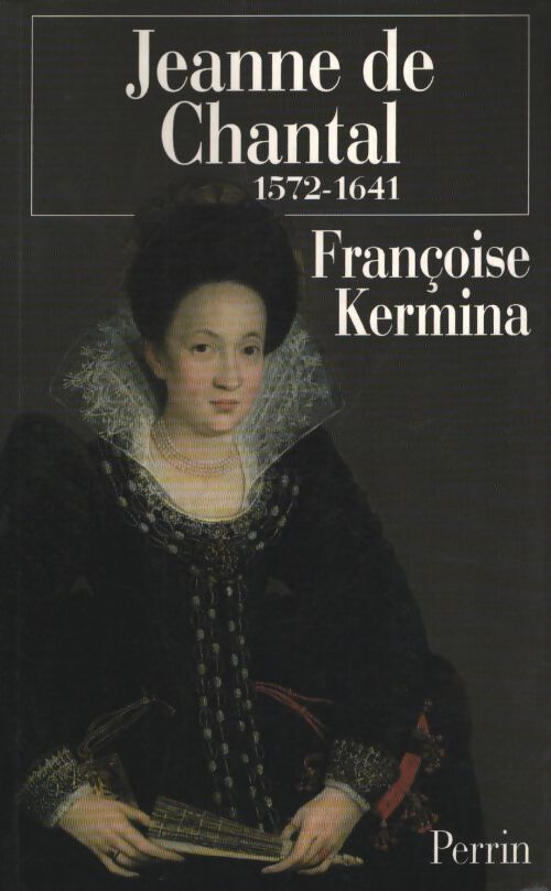 Jeanne de chantal 1572 - 1641 - Françoise Kermina - Livre